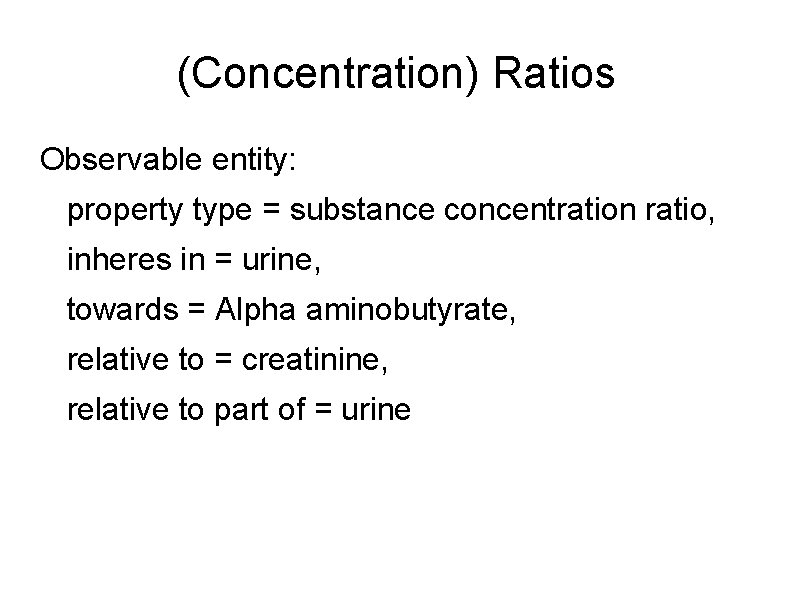 (Concentration) Ratios Observable entity: property type = substance concentration ratio, inheres in = urine,