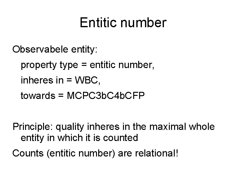 Entitic number Observabele entity: property type = entitic number, inheres in = WBC, towards