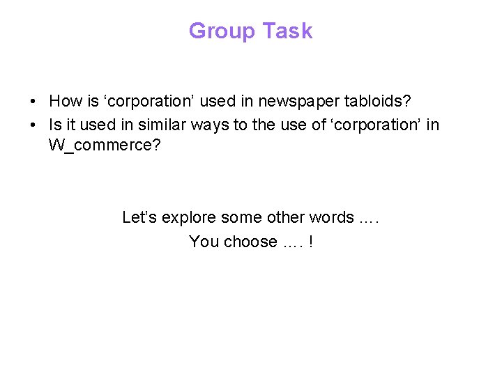 Group Task • How is ‘corporation’ used in newspaper tabloids? • Is it used