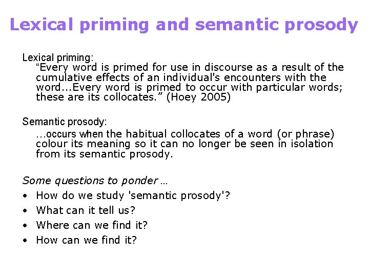 Lexical priming and semantic prosody Lexical priming: “Every word is primed for use in