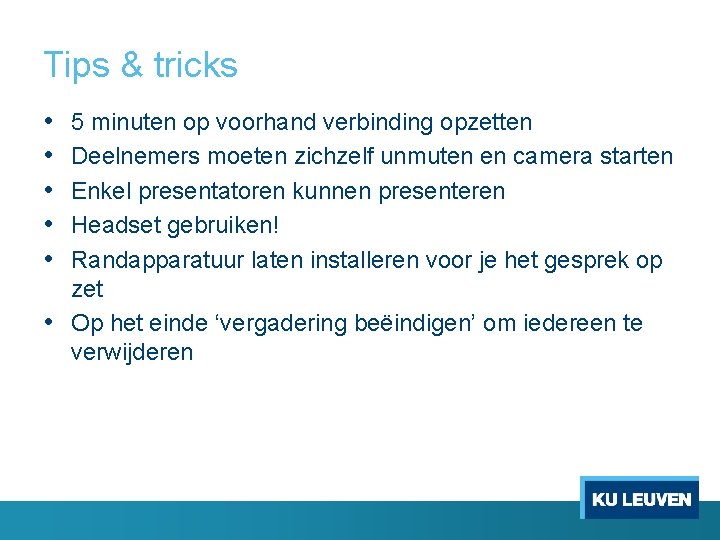 Tips & tricks • • • 5 minuten op voorhand verbinding opzetten Deelnemers moeten