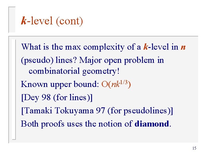 k-level (cont) What is the max complexity of a k-level in n (pseudo) lines? k-level (cont) What is the max complexity of a k-level in n (pseudo) lines?