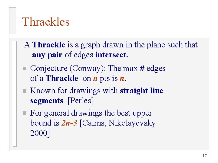 Thrackles A Thrackle is a graph drawn in the plane such that any pair Thrackles A Thrackle is a graph drawn in the plane such that any pair