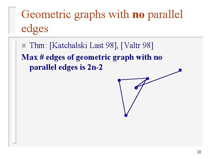 Geometric graphs with no parallel edges Thm: [Katchalski Last 98], [Valtr 98] Max #