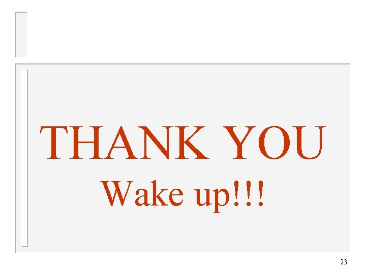 THANK YOU Wake up!!! 23 THANK YOU Wake up!!! 23