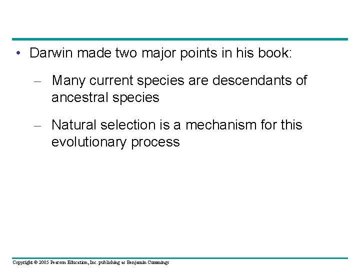 • Darwin made two major points in his book: – Many current species