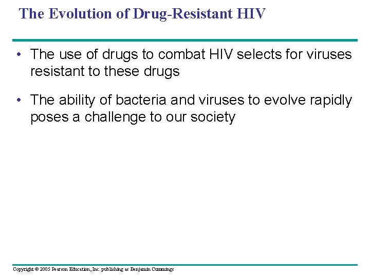 The Evolution of Drug-Resistant HIV • The use of drugs to combat HIV selects