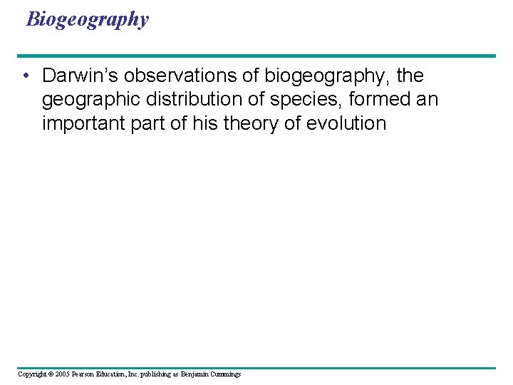 Biogeography • Darwin’s observations of biogeography, the geographic distribution of species, formed an important