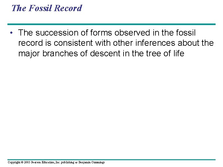 The Fossil Record • The succession of forms observed in the fossil record is