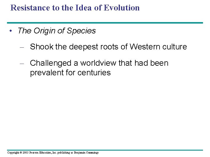 Resistance to the Idea of Evolution • The Origin of Species – Shook the