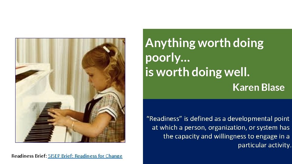 Anything worth doing poorly… is worth doing well. Karen Blase “Readiness” is defined as