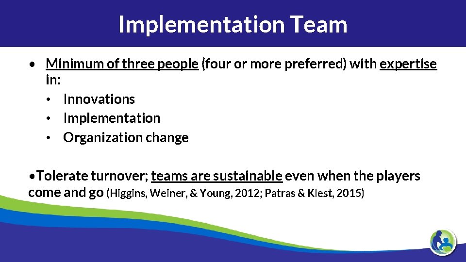 Implementation Team • Minimum of three people (four or more preferred) with expertise in: