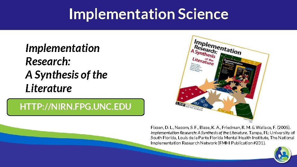 Implementation Science Implementation Research: A Synthesis of the Literature HTTP: //NIRN. FPG. UNC. EDU