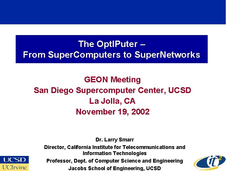 The Opt. IPuter – From Super. Computers to Super. Networks GEON Meeting San Diego