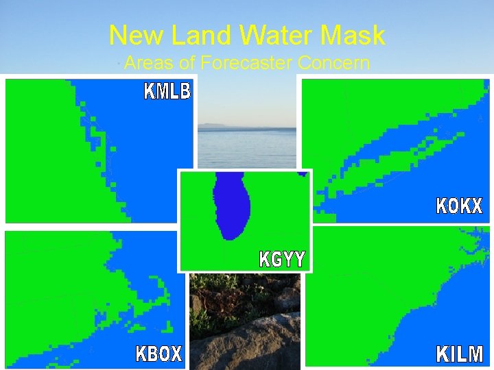 New Land Water Mask Areas of Forecaster Concern 