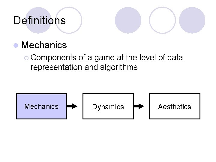 Definitions l Mechanics ¡ Components of a game at the level of data representation