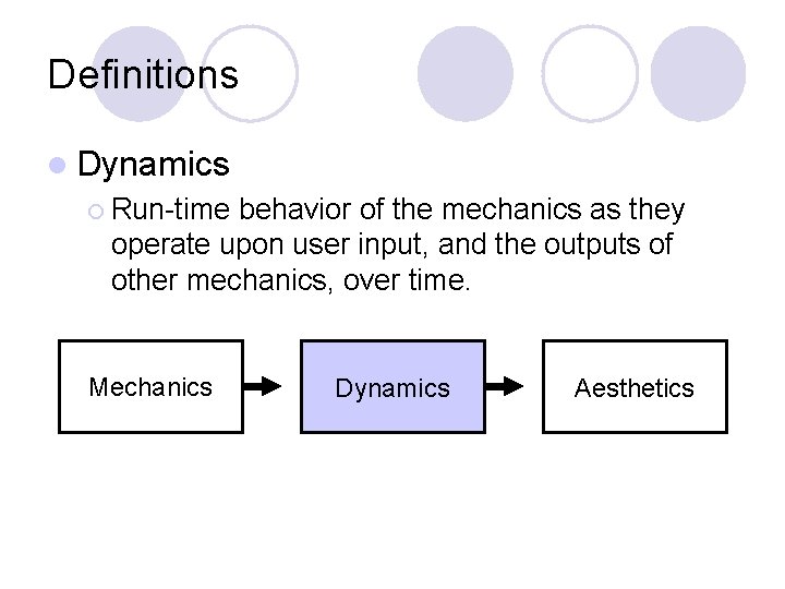 Definitions l Dynamics ¡ Run-time behavior of the mechanics as they operate upon user