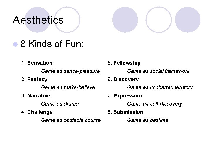 Aesthetics l 8 Kinds of Fun: 1. Sensation Game as sense-pleasure 2. Fantasy Game