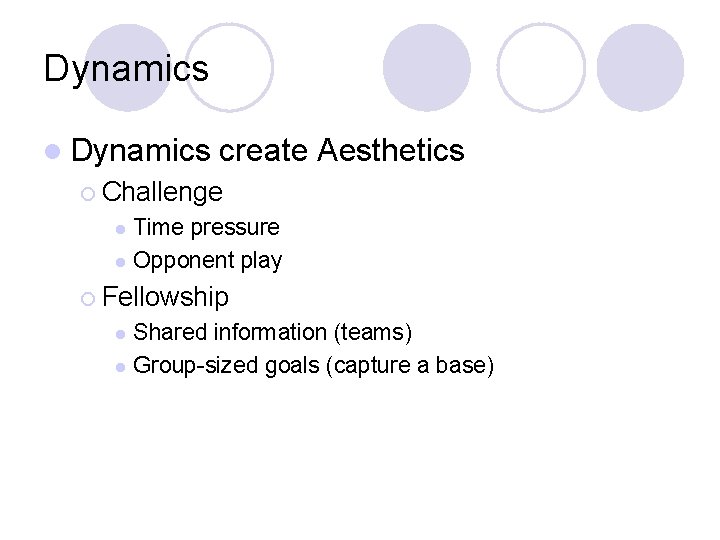 Dynamics l Dynamics create Aesthetics ¡ Challenge Time pressure l Opponent play l ¡