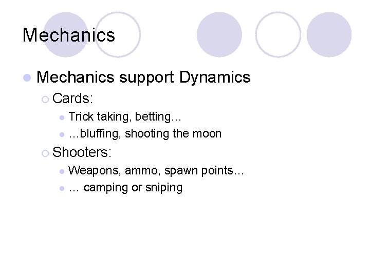 Mechanics l Mechanics support Dynamics ¡ Cards: Trick taking, betting… l …bluffing, shooting the