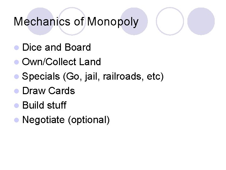 Mechanics of Monopoly l Dice and Board l Own/Collect Land l Specials (Go, jail,