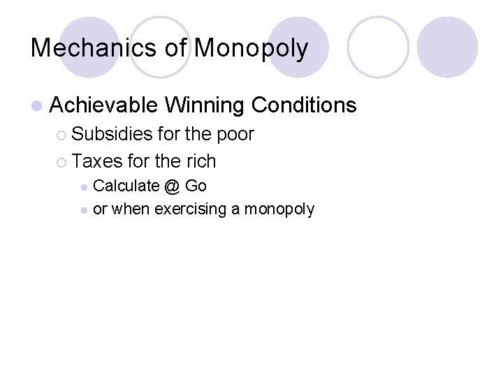 Mechanics of Monopoly l Achievable Winning Conditions ¡ Subsidies for the poor ¡ Taxes