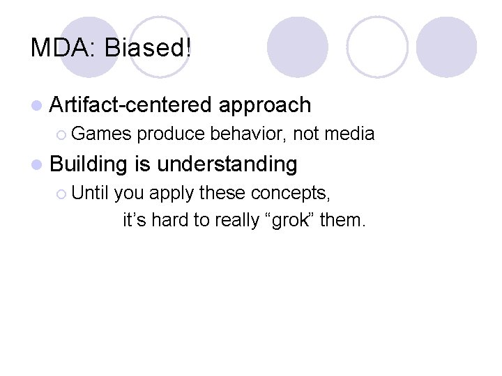 MDA: Biased! l Artifact-centered ¡ Games l Building ¡ Until approach produce behavior, not