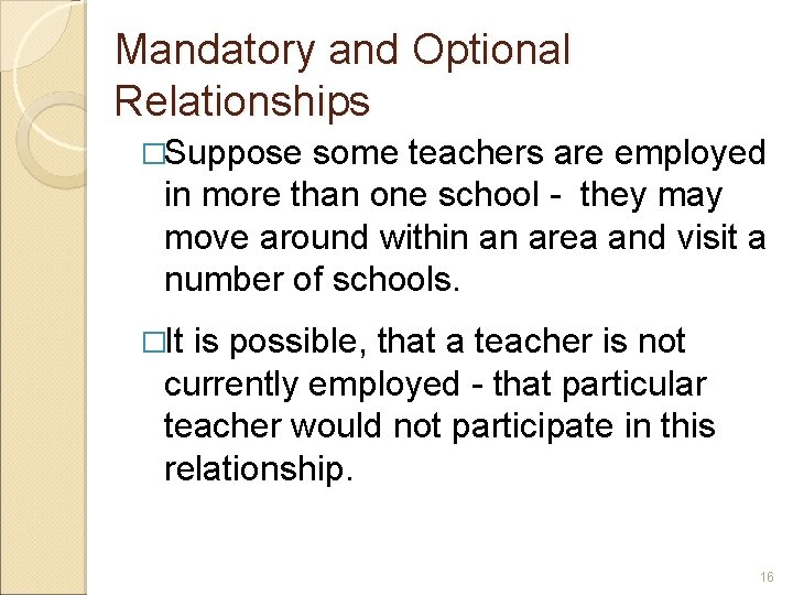 Mandatory and Optional Relationships �Suppose some teachers are employed in more than one school