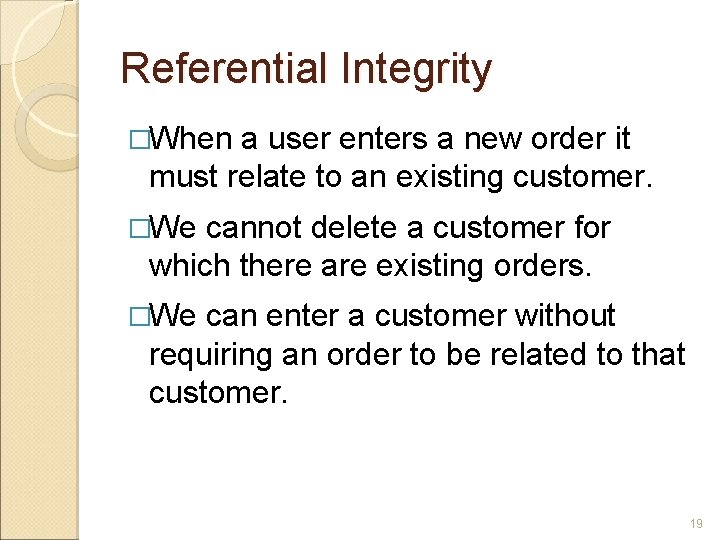 Referential Integrity �When a user enters a new order it must relate to an