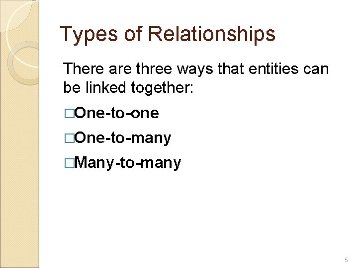 Types of Relationships There are three ways that entities can be linked together: �One-to-one