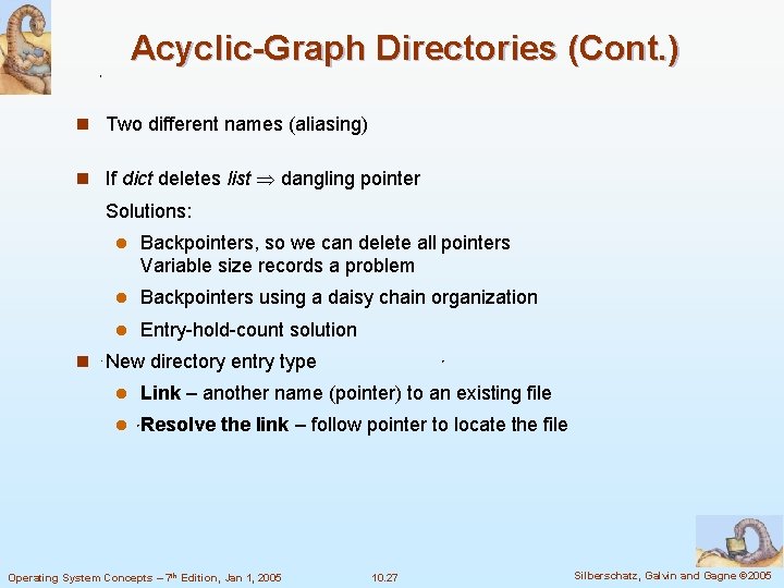 Acyclic-Graph Directories (Cont. ) n Two different names (aliasing) n If dict deletes list