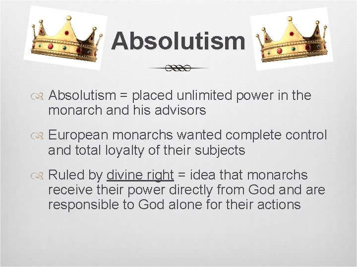 Absolutism = placed unlimited power in the monarch and his advisors European monarchs wanted