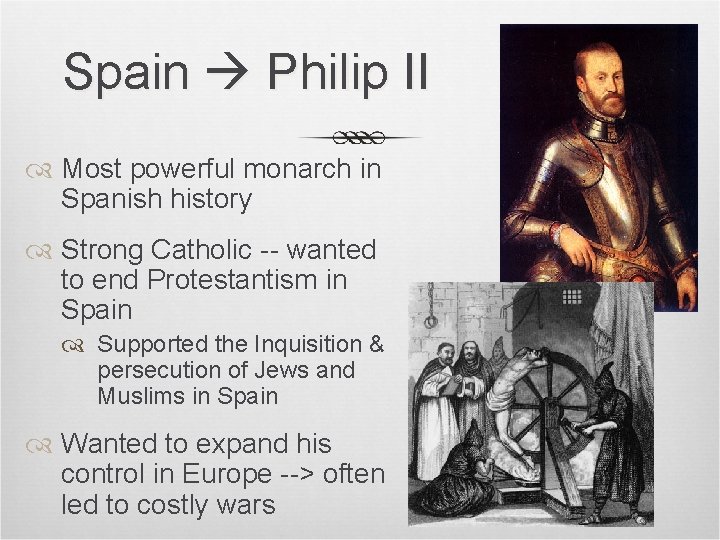 Spain Philip II Most powerful monarch in Spanish history Strong Catholic -- wanted to