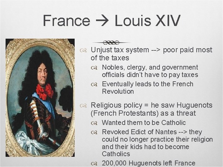 France Louis XIV Unjust tax system --> poor paid most of the taxes Nobles,