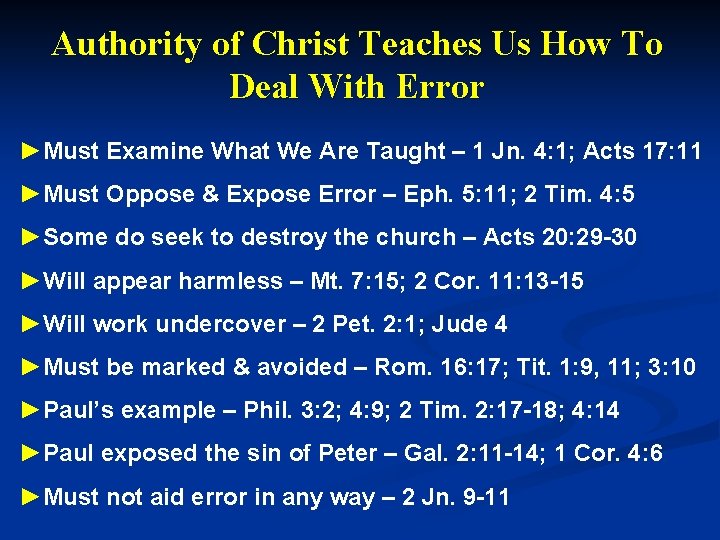 Authority of Christ Teaches Us How To Deal With Error ►Must Examine What We