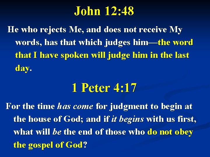 John 12: 48 He who rejects Me, and does not receive My words, has