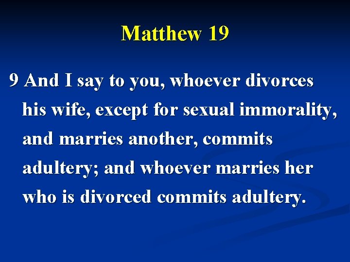 Matthew 19 9 And I say to you, whoever divorces his wife, except for