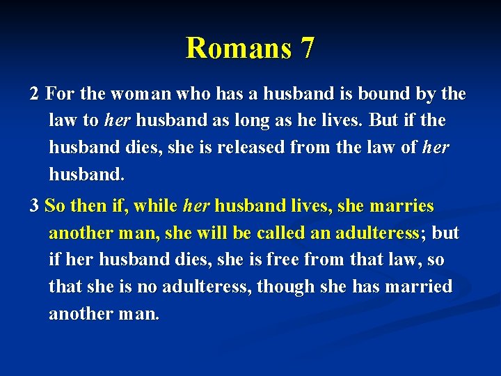 Romans 7 2 For the woman who has a husband is bound by the