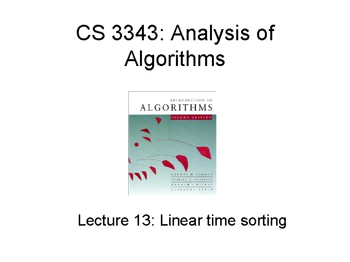 CS 3343: Analysis of Algorithms Lecture 13: Linear time sorting 