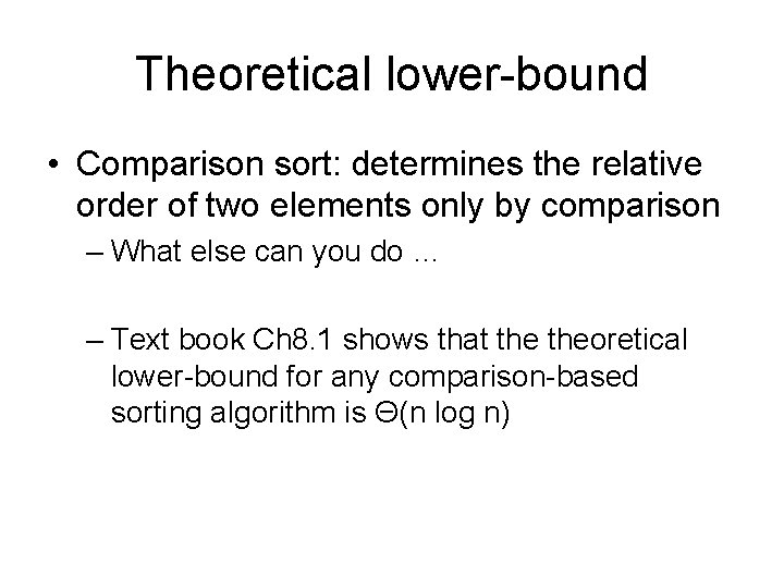 Theoretical lower-bound • Comparison sort: determines the relative order of two elements only by