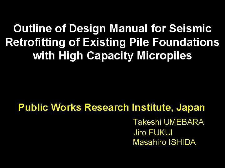 Outline of Design Manual for Seismic Retrofitting of Existing Pile Foundations with High Capacity