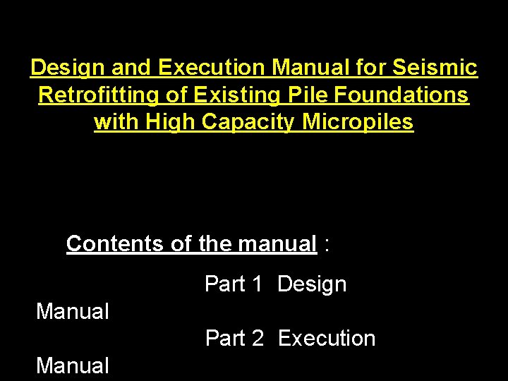 Design and Execution Manual for Seismic Retrofitting of Existing Pile Foundations with High Capacity