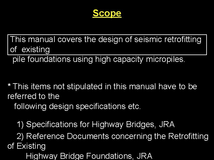 Scope This manual covers the design of seismic retrofitting of existing pile foundations using