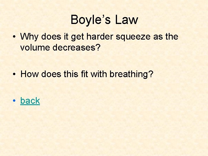 Boyle’s Law • Why does it get harder squeeze as the volume decreases? •