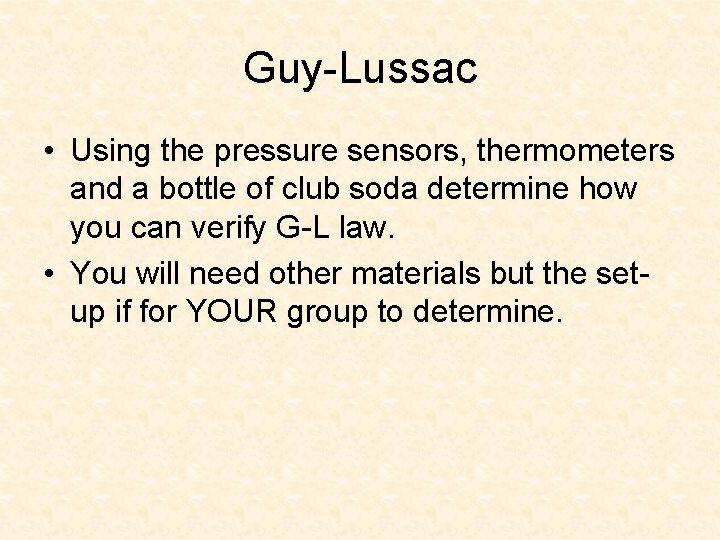 Guy-Lussac • Using the pressure sensors, thermometers and a bottle of club soda determine