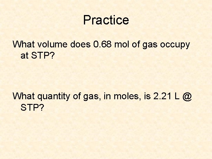 Practice What volume does 0. 68 mol of gas occupy at STP? What quantity