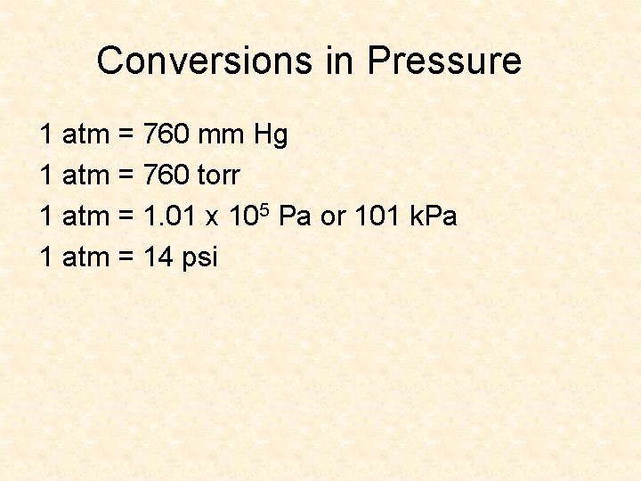 Conversions in Pressure 1 atm = 760 mm Hg 1 atm = 760 torr