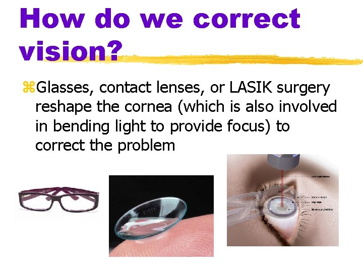 How do we correct vision? z. Glasses, contact lenses, or LASIK surgery reshape the