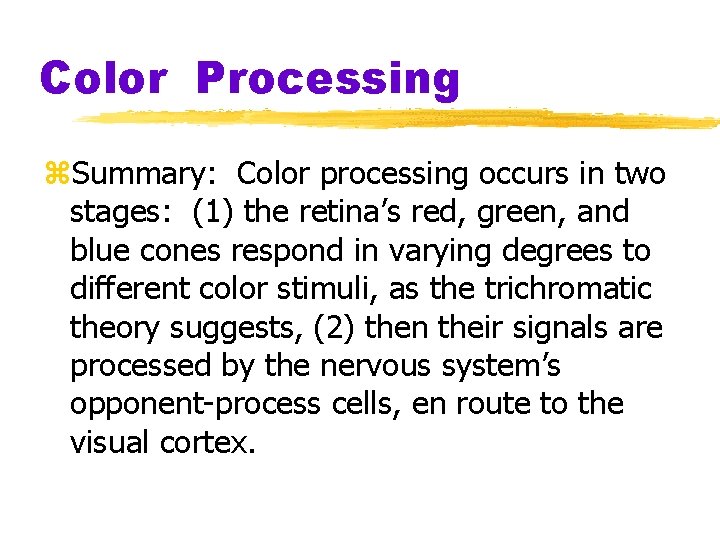 Color Processing z. Summary: Color processing occurs in two stages: (1) the retina’s red,