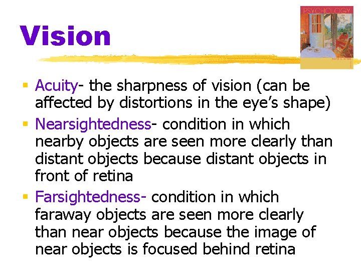 Vision § Acuity- the sharpness of vision (can be affected by distortions in the